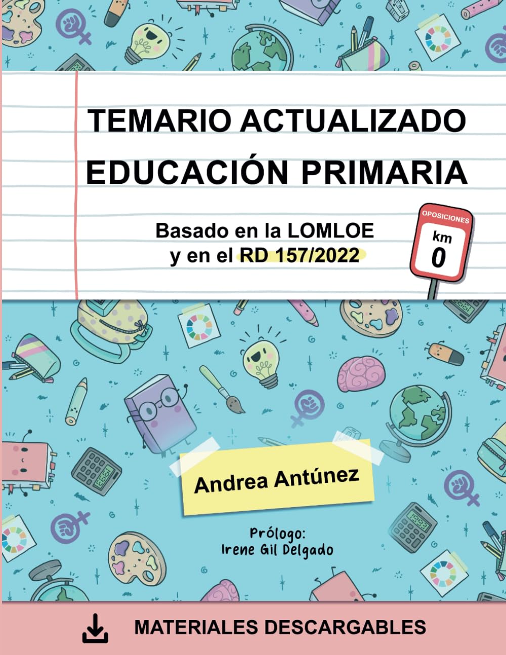 TEMARIO ACTUALIZADO EDUCACIÓN PRIMARIA: OPOSICIONES KM 0: BASADO EN LA LOMLOE Y EN EL REAL DECRETO 157/2022