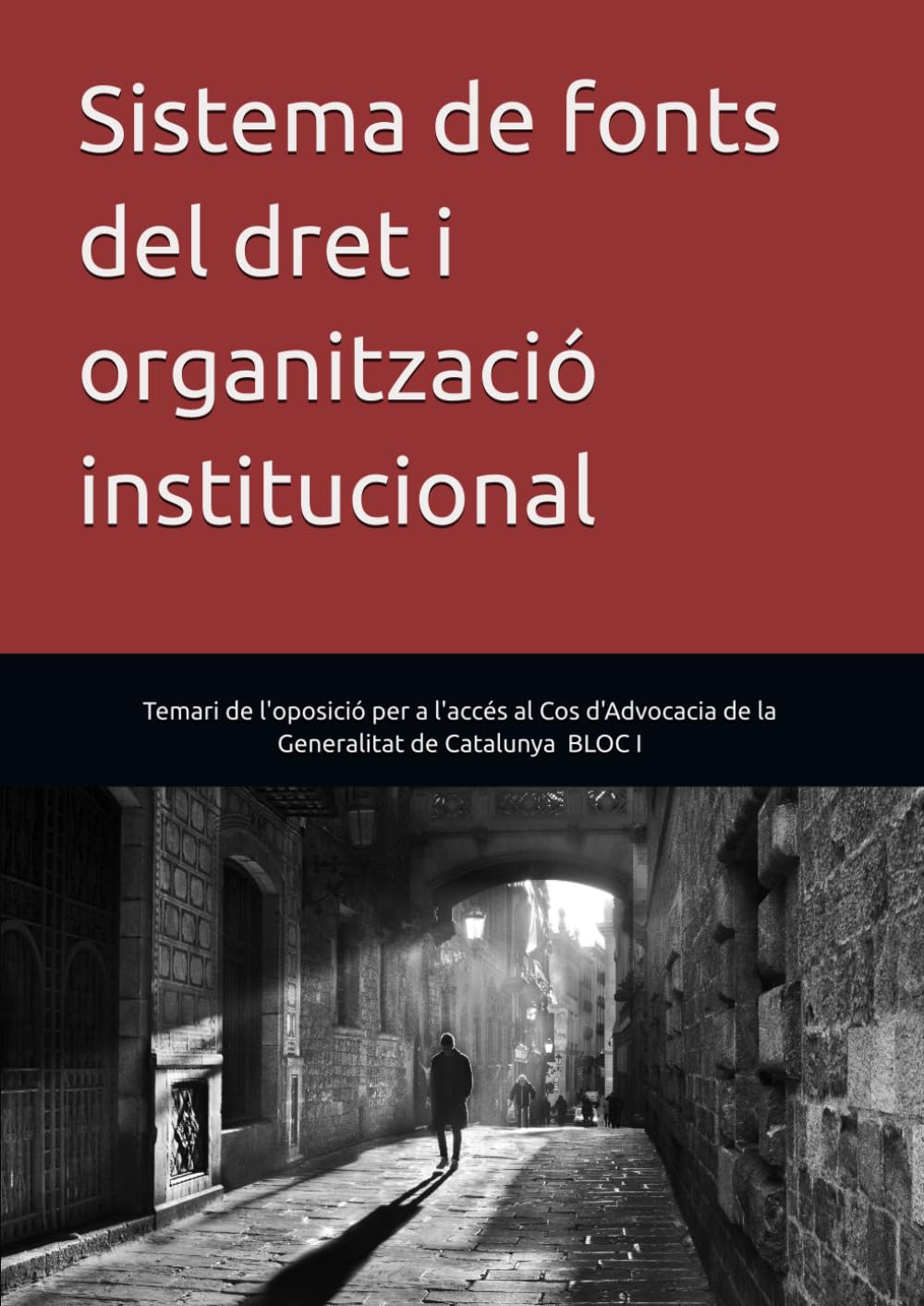 Sistema de fonts del dret i organització institucional: Temari (Bloc I) de l'oposició per a l'accés al Cos d'Advocacia de la Generalitat de Catalunya ... d'Advocacia de la Generalitat de Catalunya)