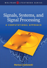 Signals, Systems, and Signal Processing: A Computational Approach (Wolfram eTextbook Series)